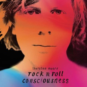 Thurston Moore, Rock n Roll Consciousness