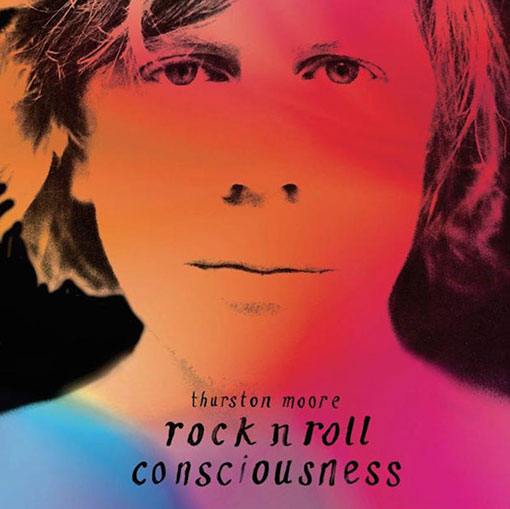 Thurston Moore, Rock n Roll Consciousness