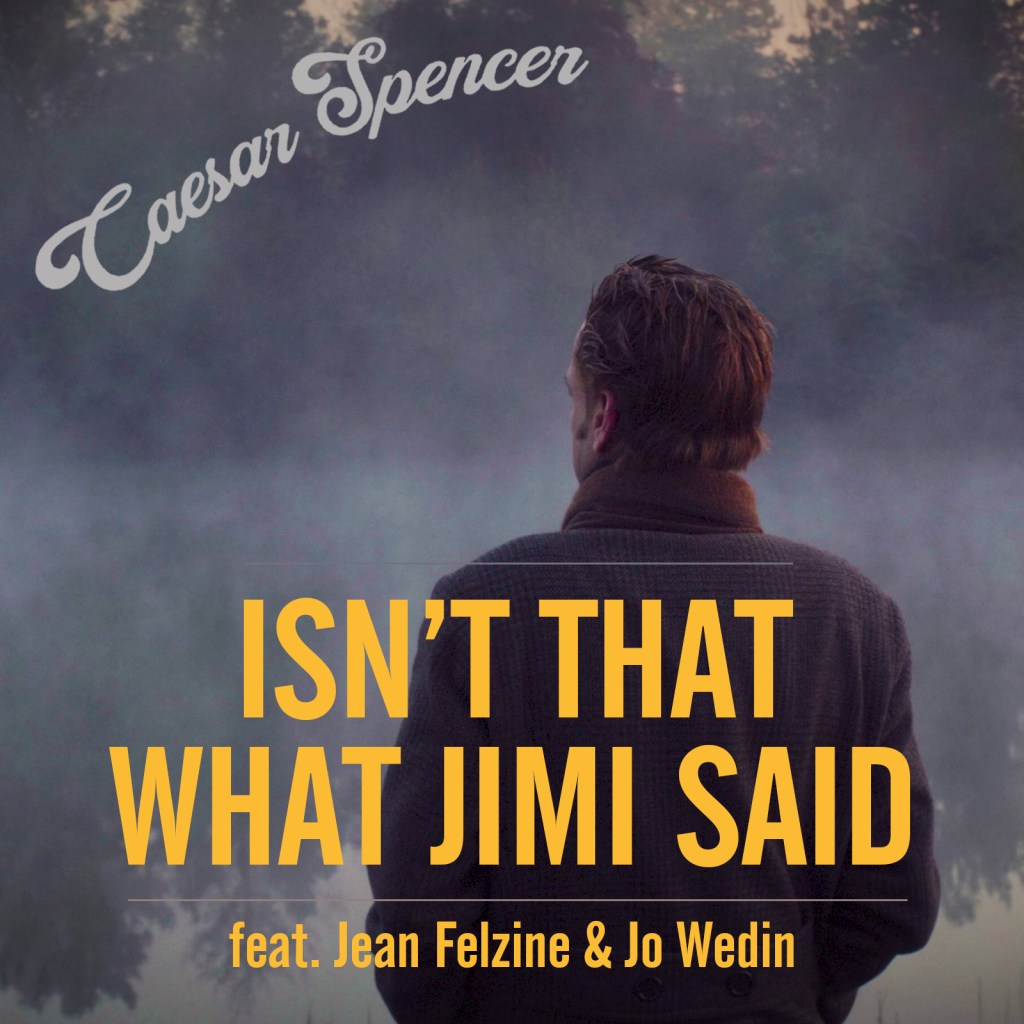 Isn't That What Jimi Said - Caesar Spencer feat. Jo Wedin & Jean Felzine